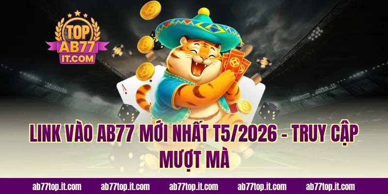 Link vào AB77 mới nhất T5/2026 – Truy cập mượt mà