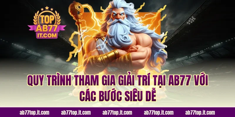 Quy trình tham gia giải trí tại AB77 với các bước siêu dễ